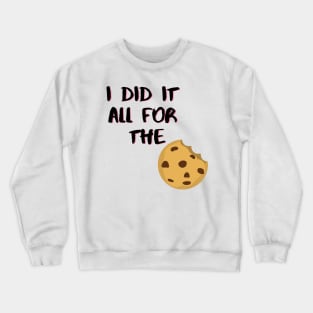 I Did It All For The Cookie Crewneck Sweatshirt